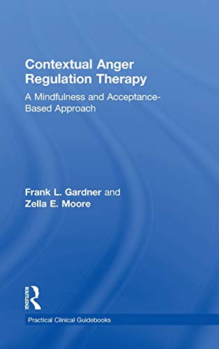 Contextual Anger Regulation Therapy A Mindfulness and Acceptance-Based Approach [Hardcover]