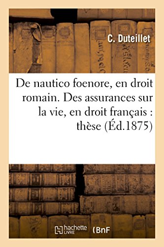 De Nautico Foenore, en Droit Romain. des Assurances Sur la Vie, en Droit Francai [Paperback]