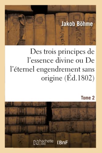Des Trois Principes De L'Essence Divine Ou De L'Eternel Engendrement Sans Origin