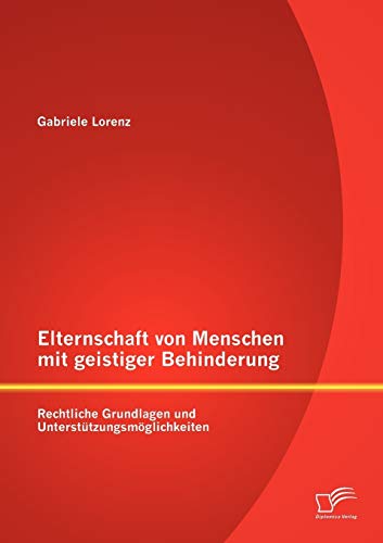 Elternschaft Von Menschen Mit Geistiger Behinderung  Rechtliche Grundlagen und  [Paperback]