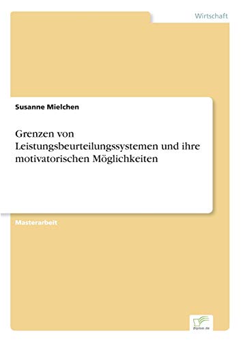 Grenzen Von Leistungsbeurteilungssystemen und Ihre Motivatorischen Mglichkeiten [Paperback]