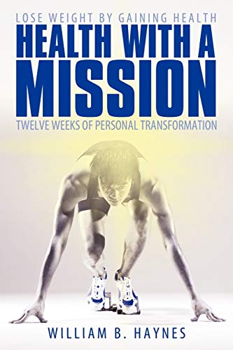 Health with A Mission  Lose Weight by Gaining Health Twelve Weeks of Personal  [Paperback]