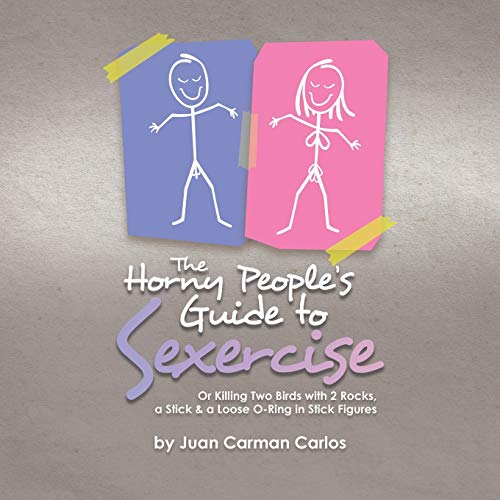 Horny People's Guide to Sexercise  Or Killing Two Birds with 2 Rocks, a Stick a [Paperback]