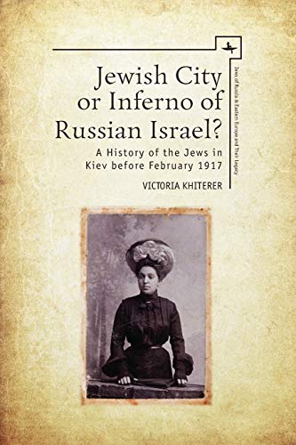 Jewish City or Inferno of Russian Israel A History of the Jews in Kiev before  [Paperback]