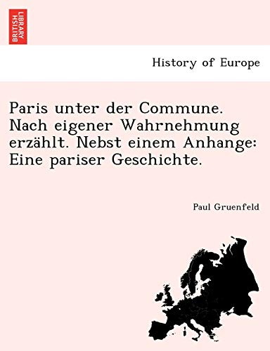 Paris Unter der Commune. Nach Eigener Wahrnehmung Erzhlt. Nebst Einem Anhange  [Paperback]