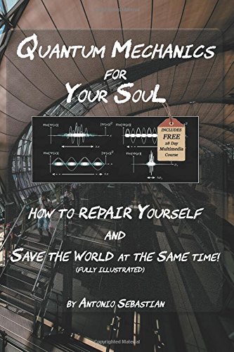 Quantum Mechanics for Your Soul  How to Repair Yourself and Save the World at t [Paperback]