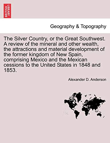 Silver Country, or the Great Southwest a Review of the Mineral and Other Wealth, [Paperback]