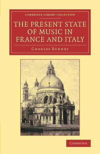 The Present State of Music in France and Italy Or, the Journal of a Tour throug [Paperback]