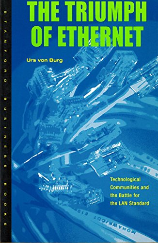 The Triumph of Ethernet Technological Communities and the Battle for the LAN St [Hardcover]