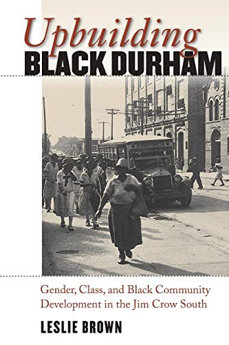 Upbuilding Black Durham Gender, Class, And Black Community Development In The J [Paperback]