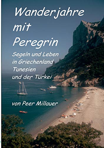 Wanderjahre mit Peregrin  Segeln und Leben in Griechenland, Tunesien und der T [Paperback]