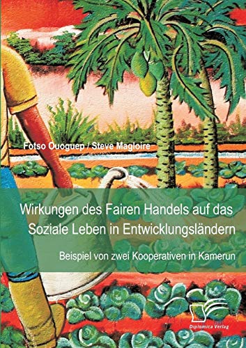 Wirkungen Des Fairen Handels Auf Das Soziale Leben In Entwicklungslndern Beisp [Paperback]