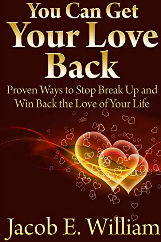 You Can Get Your Love Back  Proven Ways to Stop Break up and Win Back the Love  [Paperback]