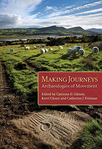 Making Journeys Archaeologies of Mobility [Paperback]