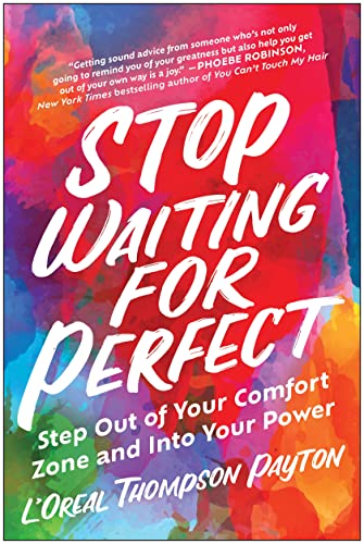 Stop Waiting for Perfect Step Out of Your Comfort Zone and Into Your Power [Paperback]