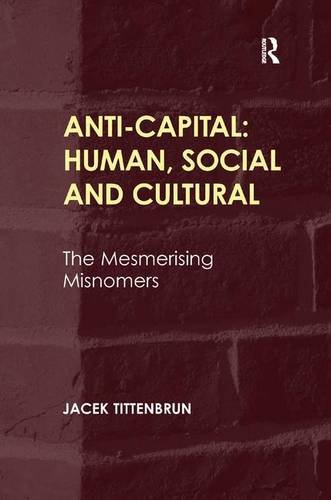 Anti-Capital Human, Social and Cultural The Mesmerising Misnomers [Hardcover]