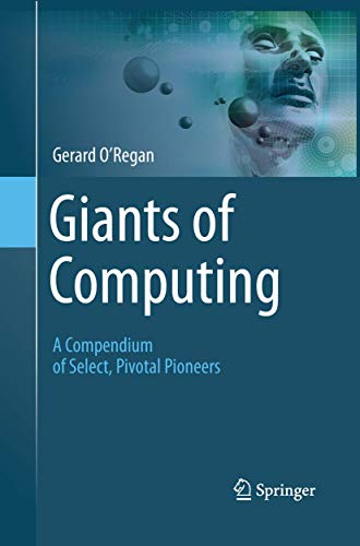 Giants of Computing A Compendium of Select, Pivotal Pioneers [Paperback]