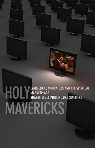 Holy Mavericks Evangelical Innovators and the Spiritual Marketplace [Hardcover]