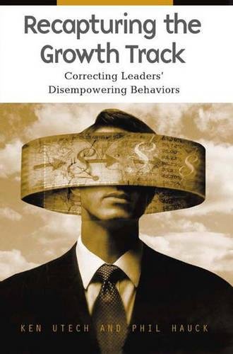 Recapturing The Growth Track Correcting Leaders' Disempowering Behaviors [Hardcover]