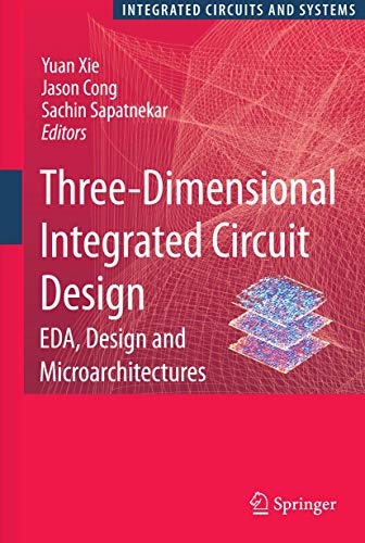 Three-Dimensional Integrated Circuit Design EDA, Design and Microarchitectures [Paperback]