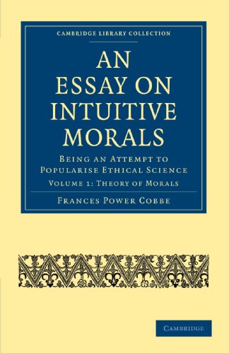 An Essay on Intuitive Morals Being an Attempt to Popularize Ethical Science [Paperback]