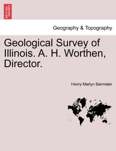 Geological Survey of Illinois. A. H. Worthen, Director [Paperback]