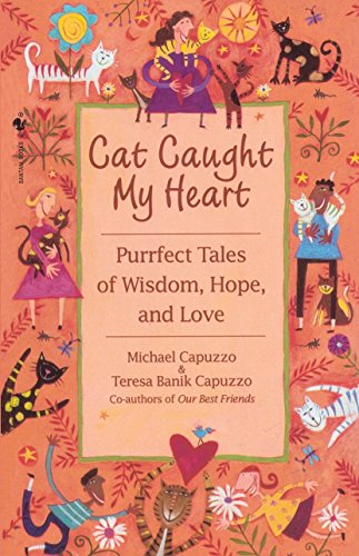 Cat Caught My Heart Purrfect Tales of Wisdom, Hope, and Love [Paperback]