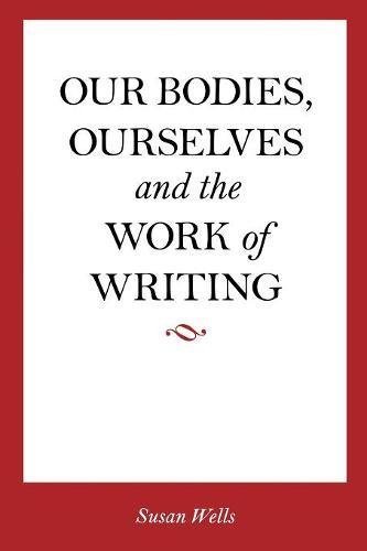 &ltI&gtOur Bodies, Ourselves&lt/I&gt and the Work of Writing [Paperback]