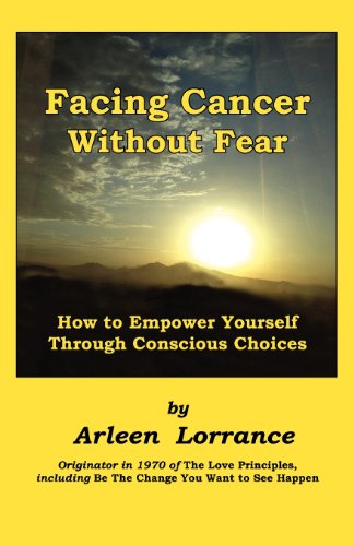 Facing Cancer Without Fear  How to Empower Yourself Through Conscious Choices [Paperback]