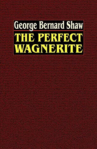 Perfect Wagnerite a Commentary on the Ring of the Niblungs [Paperback]