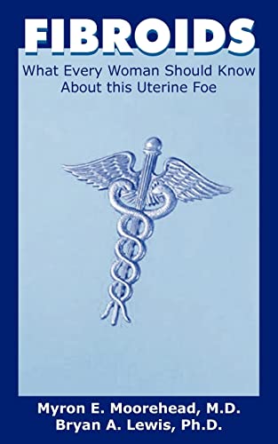 Fibroids What Every Woman Should Know About This Uterine Foe [Paperback]