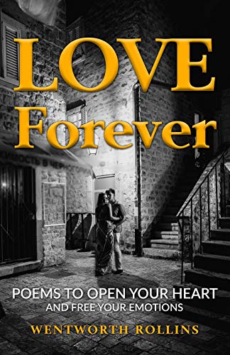 Love Forever  Poems to Open Your Heart and Free Your Emotions [Paperback]