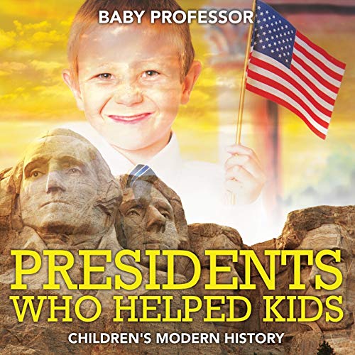 Presidents Who Helped Kids Children's Modern History [Paperback]