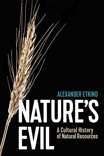 Nature's Evil A Cultural History of Natural Resources [Paperback]