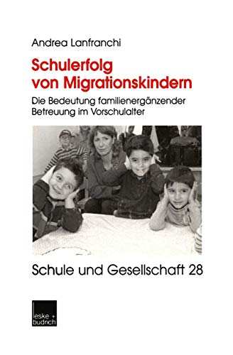 Schulerfolg von Migrationskindern Die Bedeutung familienergnzender Betreuung i [Paperback]