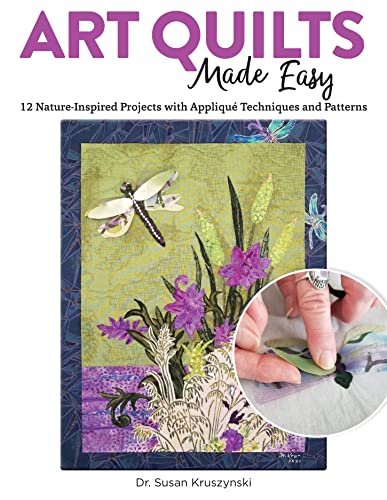 Art Quilts Made Easy 12 Nature-Inspired Projects with Appliqu Techniques and P [Paperback]