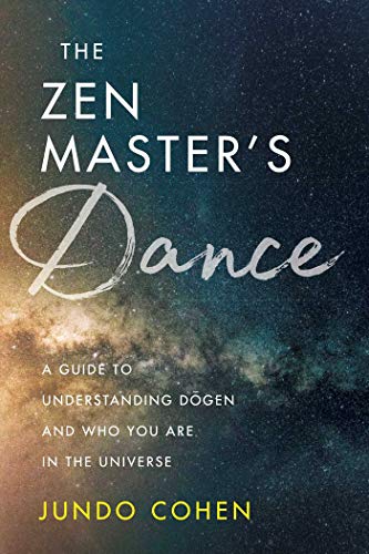 The Zen Master&39s Dance A Guide to Understanding Dogen and Who You Are in th [Paperback]