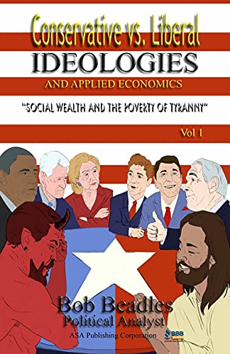 Conservative Vs. Liberal Ideologies And Applied Economics Social Wealth And The [Paperback]