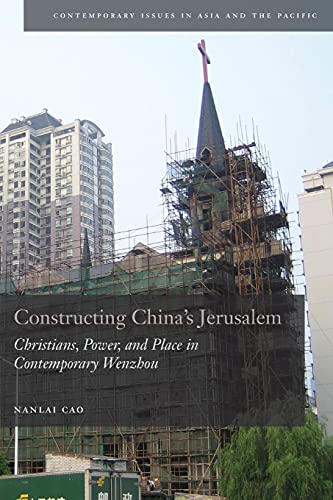 Constructing China's Jerusalem Christians, Power, and Place in Contemporary Wen [Paperback]