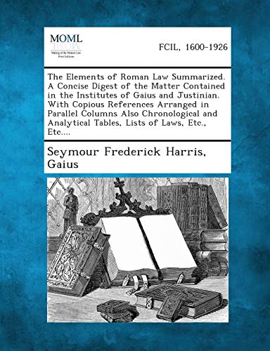 Elements of Roman Law Summarized. a Concise Digest of the Matter Contained in th [Paperback]