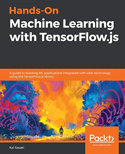 Hands-On Machine Learning with TensorFlow. js  A Guide to Building ML Applicati [Paperback]