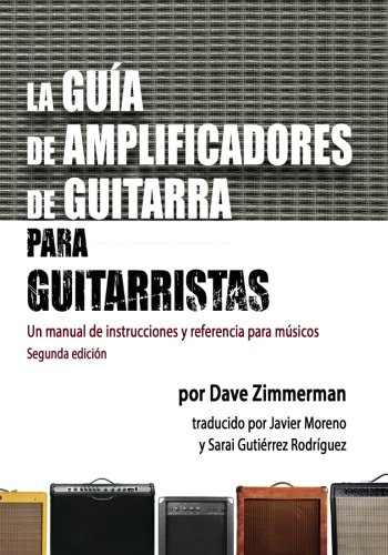 La Guia De Amplificadores De Guitarra Para Guitarristas Un Manual De Instruccio [Paperback]