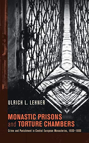 Monastic Prisons And Torture Chambers Crime And Punishment In Central European  [Paperback]