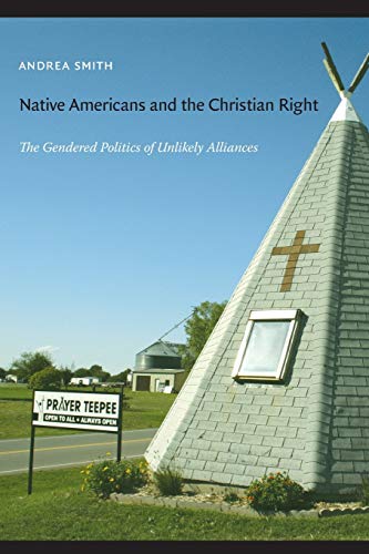 Native Americans and the Christian Right The Gendered Politics of Unlikely Alli [Paperback]