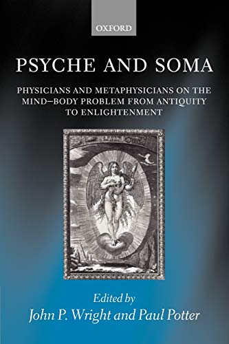 Psyche and Soma Physicians and Metaphysicians on the Mind-Body Problem from Ant [Paperback]
