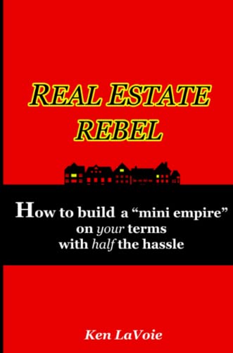 Real Estate Rebel - How To Build A  mini Empire  On Your Terms With Half The Has [Paperback]