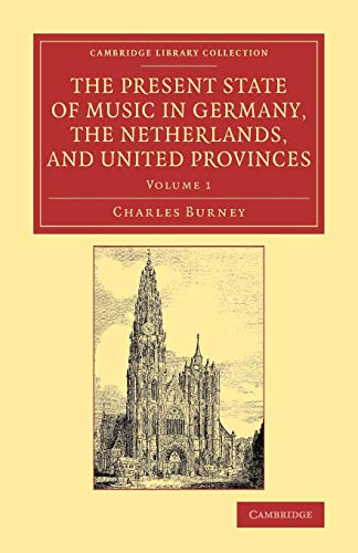 The Present State of Music in Germany, the Netherlands, and United Provinces Or [Paperback]