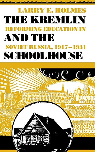 The Kremlin and the Schoolhouse Reforming Education in Soviet Russia, 1917-1931 [Hardcover]