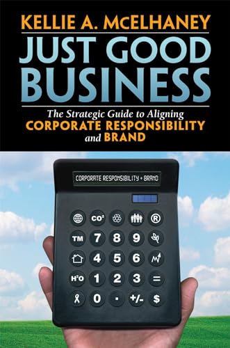 Just Good Business The Strategic Guide to Aligning Corporate Responsibility and [Hardcover]