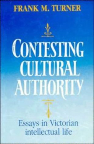 Contesting Cultural Authority Essays in Victorian Intellectual Life [Hardcover]